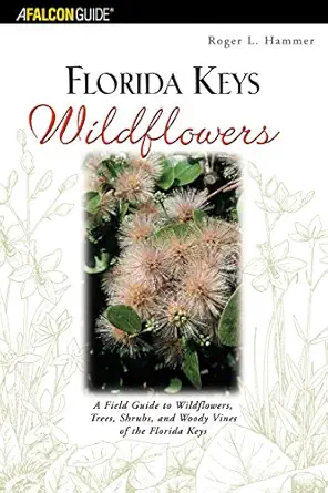 florida keys wildflowers a field guide to the wildflowers trees shrubs and woody vines of the florida keys