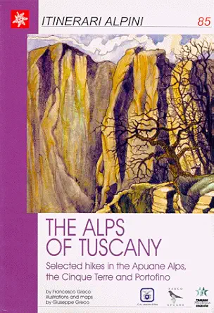 the alps of tuscany selected hikes in the apuane alps the cinque terre and portofino 1st edition francesco