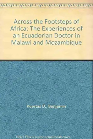 across the footsteps of africa the experiences of an ecuadorian doctor in malawi and mozambique 1st edition