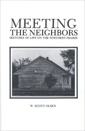 meeting the neighbors sketches of life on the northern prairie 1st edition w scott olsen 0878390804,