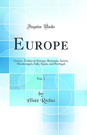 europe vol 1 greece turkey in europe rumania servia montenegro italy spain and portugal 1st edition a lisa c