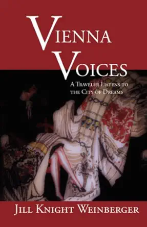 vienna voices a traveler listens to the city of dreams 1st edition jill knight weinberger 1932559884,