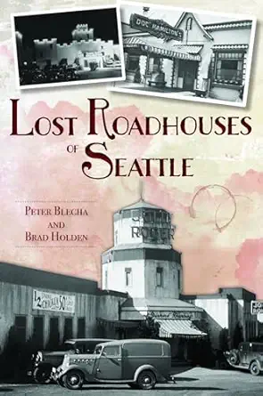 lost roadhouses of seattle 1st edition mr peter blecha 1467150738, 978-1467150736