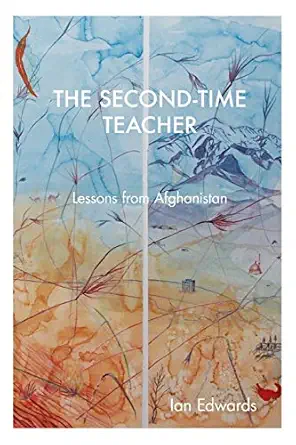 the second time teacher lessons from afghanistan 1st edition ian edwards 0648805700, 978-0648805700