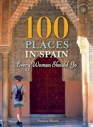 100 places in spain every woman should go 1st edition patricia harris 1609521196, 978-1609521196