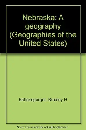 nebraska a geography 1st edition bradley h baltensperger 0865312184, 978-0865312180