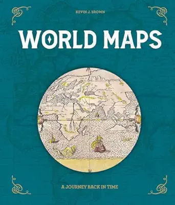 world maps a journey back in time 1st edition kevin j brown 8854421545, 978-8854421547