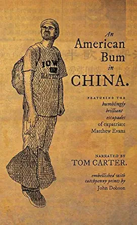 an american bum in china featuring the bumblingly brilliant escapades of expatriate matthew evans 1st edition
