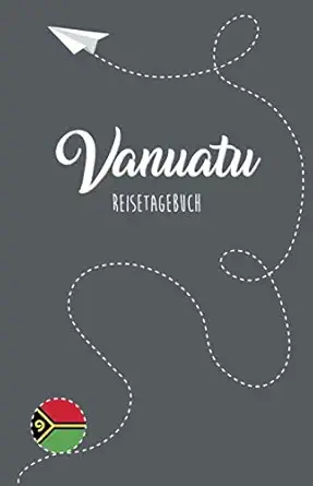 vanuatu reisetagebuch zum selberschreiben ausfa 1/4llen und gestalten 1st edition vanuatu reisebuch