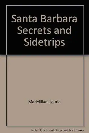 santa barbara secrets and sidetrips 1st edition laurie macmillan 0945092172, 978-0945092179