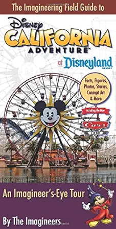 the imagineering field guide to disney california adventure at disneyland resort an imagineers eye tour facts
