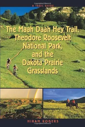 trail guide to the maah daah hey trail theodore roosevelt national park and the dakota prarie grasslands 1st