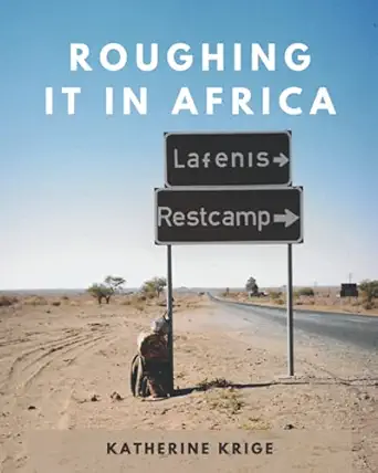 roughing it in africa roots roads and revelations 1st edition katherine krige 1777534526, 978-1777534523