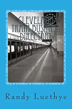 cleveland train business directory 1st edition randy luethye 1482392801, 978-1482392807