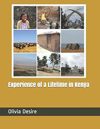 experience of a lifetime in kenya 1st edition olivia awour desire ,pamela a desire ,jean ronald desire phd