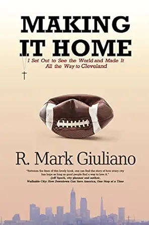 making it home i set out to see the world and made it all the way to cleveland 1st edition r mark giuliano