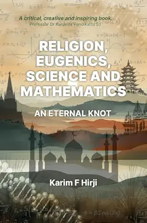 religion eugenics science and mathematics an eternal knot 1st edition karim f hirji 199830907x, 978-1998309078