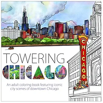towering chicago an adult coloring book featuring iconic city scenes of downtown chicago 1st edition katie