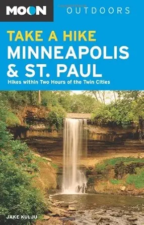 moon take a hike minneapolis and st paul hikes within two hours of the twin cities 1st edition jake kulju