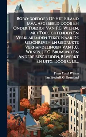 ba ra boedoer op het eiland java afgebeeld door en onder toezigt van f c wilsen met toelichtenden en