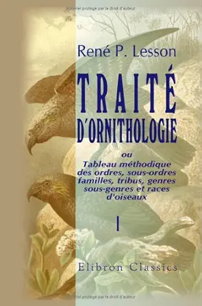 traita dornithologie ou tableau mathodique des ordres sous ordres familles tribus genres sous genres et races