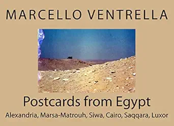 postcards from egypt alexandria marsa matrouh siwa cairo saqqara luxor 1st edition marcello ventrella