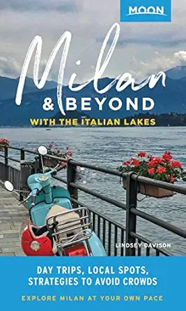 moon milan and beyond with the italian lakes day trips local spots strategies to avoid crowds 1st edition