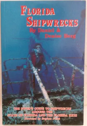 florida shipwrecks the divers guide to shipwrecks around the state of florida and the florida keys 1st