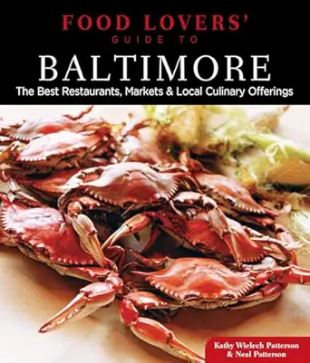 food lovers guide toa baltimore the best restaurants markets and local culinary offerings 1st edition kathryn
