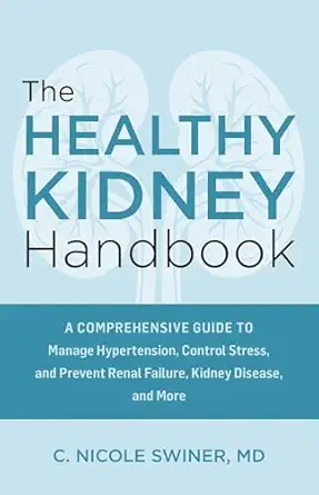 the healthy kidney handbook a comprehensive guide to manage hypertension control stress and prevent renal