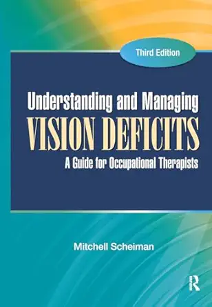 understanding and managing vision deficits a guide for occupational therapists 1st edition mitchell scheiman