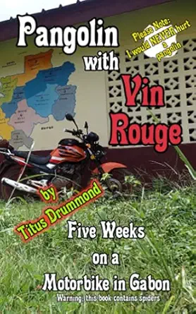 pangolin with vin rouge five weeks on a motorbike in gabon 1st edition titus drummond 1916884539,