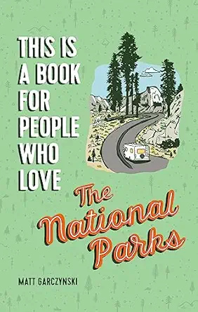 this is a book for people who love the national parks 1st edition matt garczynski ,brainstorm 0762469013,
