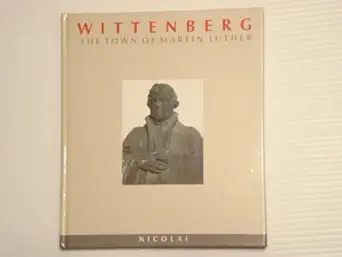 wittenberg the town of martin luther 1st edition martin treu ,wilfried kirsch 3875844556, 978-3875844559