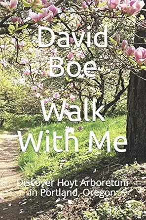 walk with me discover hoyt arboretum in portland oregon 1st edition david boe ,joan rogers 0997756926,