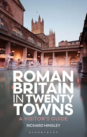 roman britain in twenty towns a visitors guide 1st edition richard hingley ,christina unwin 135052011x,