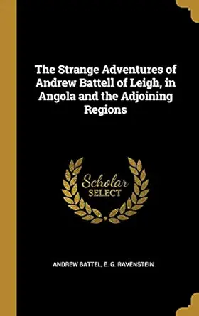 the strange adventures of andrew battell of leigh in angola and the adjoining regions 1st edition andrew