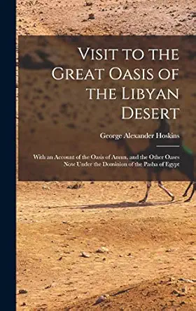 visit to the great oasis of the libyan desert with an account of the oasis of amun and the other oases now