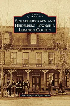 schaefferstown and heidelberg township lebanon county 1st edition diane wenger ,jan taylor 1531672604,