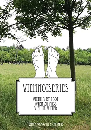 vienna by foot wien zu fuss vienne a pied viennoiseries 1st edition celine k ,willa van gent 3755712377,