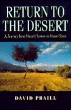 return to the desert a journey from mount hermon to mount sinai 1st edition david praill 0006278302,