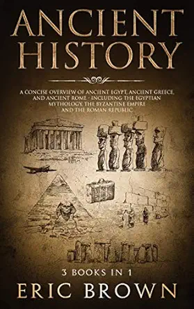 ancient history a concise overview of ancient egypt ancient greece and ancient rome including the egyptian