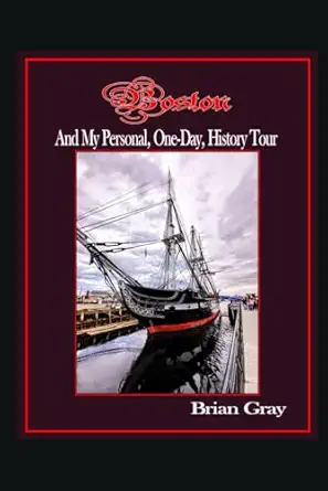 boston and my personal one day history tour 1st edition brian gray 1081980788, 978-1081980788