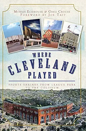 where cleveland played sports shrines from league park to the coliseum 1st edition joe tait 1596292709,
