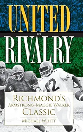 united in rivalry richmonds armstrong maggie walker classic 1st edition michael whitt 1540225003,