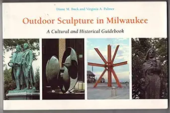outdoor sculpture in milwaukee a cultural and historical guidebook 1st edition diane buck ,virginia a palmer