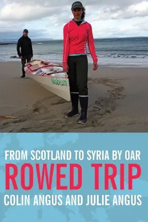 rowed trip from scotland to syria by oar 1st edition colin angus ,julie angus 0385666330, 978-0385666336