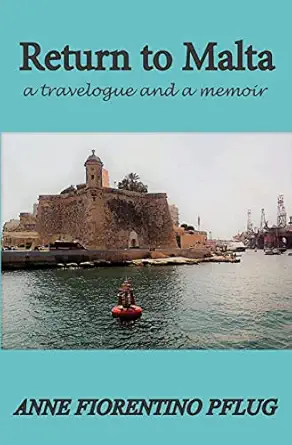 return to malta a travelogue and a memoir 1st edition anne fiorentino pflug 0998695378, 978-0998695372