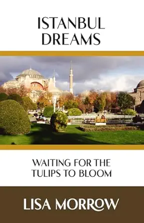 istanbul dreams waiting for the tulips to bloom 1st edition lisa morrow 0645532924, 978-0645532920