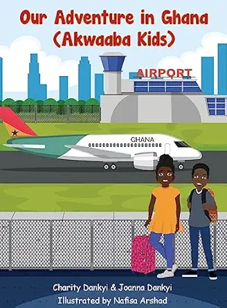our adventure in ghana akwaaba kids 1st edition charity dankyi ,joanna dankyi 1088198759, 978-1088198759